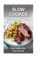 Slow Cooker Cookbook: Easy, Tasty and Healthy Recipes