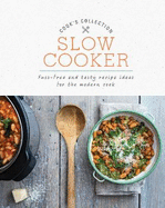 Slow Cooker: Fuss-Free and Tasty Recipe Ideas for the Modern Cook