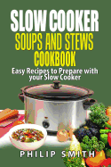 Slow Cooker Soups and Stews Cookbook.: Easy Recipes to Prepare with Your Slow Cooker.