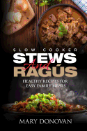 Slow Cooker Stews and Ragus: Healthy Recipes for Easy Family Means