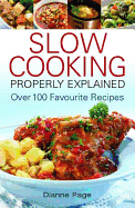 Slow Cooking Properly Explained: Over 100 Favourite Recipes