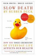 Slow Death By Rubber Duck: How The Toxic Chemistry Of Everyday Life Affects Our Health