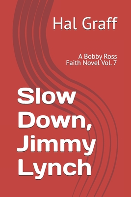 Slow Down, Jimmy Lynch: A Bobby Ross Faith Novel Vol. 7 - Graff, Hal