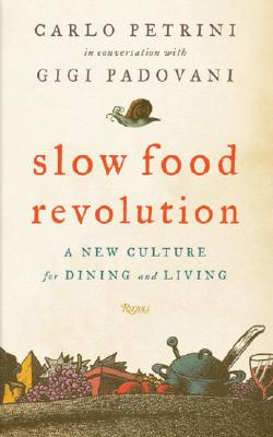 Slow Food Revolution: A New Culture for Eating and Living - Petrini, Carlo, and Padovani, Gigi, and Santovetti, Francesco (Translated by)