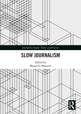 Slow Journalism - Le Masurier, Megan (Editor)
