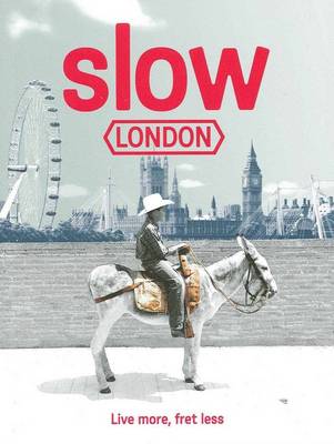 Slow London - Barton, Robin, and Chilvers, Mark (Photographer), and Cull, Hayley