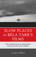 Slow Places in B?la Tarr's Films: The Intersection of Geography, Ecology, and Slow Cinema