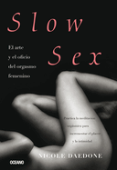 Slow Sex: El Arte Y El Oficio del Orgasmo Femenino