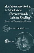 Slow Strain Rate Testing for the Evaluation of Environmentally Induced Cracking: Research and Engineering Applications - Kane, R D