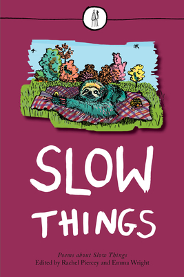 Slow Things: Poems About Slow Things - Piercey, Rachel (Editor)