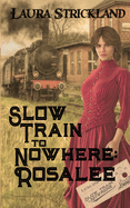 Slow Train to Nowhere: Rosalee