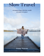 Slow Travel: Reconnecting with the World at Your Own Pace