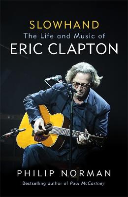 Slowhand: The Life and Music of Eric Clapton - Norman, Philip