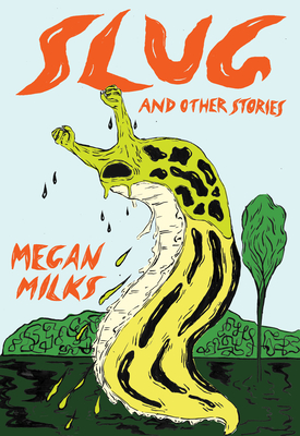 Slug and Other Stories - Milks, Megan