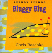 Sluggy Slug - Raschka, Chris