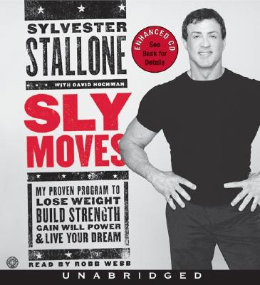 Sly Moves CD: My Proven Program to Lose Weight, Build Strength, Gain Will Power, and Live Your Dream - Stallone, Sylvester, and Webb, Robb (Read by)