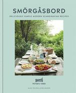 Sm÷rg?sbord: Deliciously Simple Modern Scandinavian Recipes