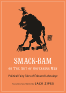Smack-Bam, or the Art of Governing Men: Political Fairy Tales of douard Laboulaye