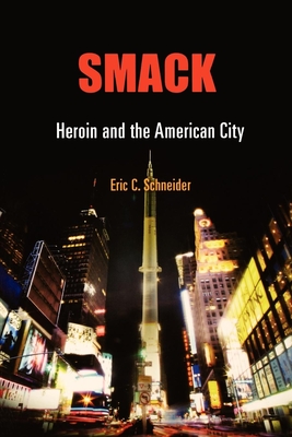 Smack: Heroin and the American City - Schneider, Eric C