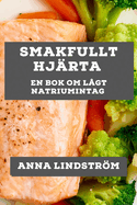 Smakfullt Hj?rta: En Bok om L?gt Natriumintag