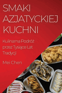 Smaki Azjatyckiej Kuchni: Kulinarna Podr?  przez Tysi ce Lat Tradycji
