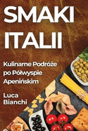 Smaki Italii: Kulinarne Podr? e po P?lwyspie Apeni skim