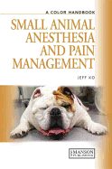 Small Animal Anesthesia and Pain Management: A Color Handbook