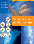 Small Animal Arthroscopy - Beale, Brian S, DVM, and Hulse, Donald A, DVM, and Schulz, Kurt, DVM, MS