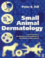 Small Animal Dermatology: A Practical Guide to Diagnosis