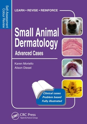 Small Animal Dermatology, Advanced Cases: Self-Assessment Color Review - Moriello, Karen, and Diesel, Alison