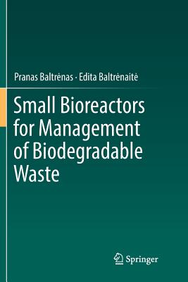 Small Bioreactors for Management of Biodegradable Waste - Baltrenas, Pranas, and Baltrenaite, Edita