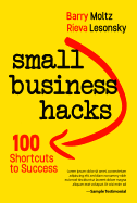 Small Business Hacks: 100 Shortcuts to Success