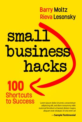 Small Business Hacks: 100 Shortcuts to Success - Moltz, Barry J., and Lesonsky, Rieva