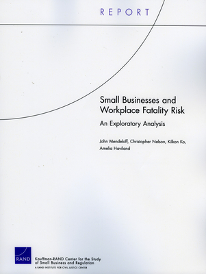 Small Businesses and Workplace Fatality Risk: An Exploratory Analysis - Mendeloff, John, and Nelson, Christopher, Professor, and Ko, Kilkon