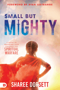 Small But Mighty: A Guide to Equipping Your Children for Spiritual Warfare