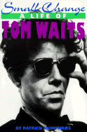 Small Change: A Life of Tom Waits