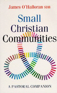 Small Christian Communities: A Pastoral Companion - O'Halloran, James