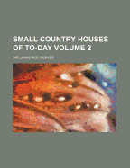 Small Country Houses of To-Day Volume 2