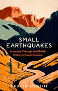 Small Earthquakes: A Journey Through Lost British History in South America