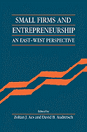Small Firms and Entrepreneurship: An East-West Perspective - Acs, Zoltan J (Editor), and Audretsch, David B (Editor)