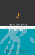 Small Footprint, Big Handprint: How to Live Simply and Love Extravagantly - Robinson, Tri