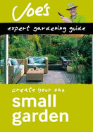 Small Garden: Beginner'S Guide to Designing Your Garden
