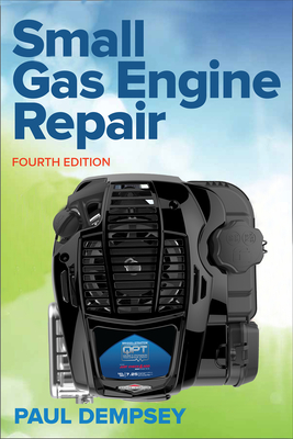 Small Gas Engine Repair, Fourth Edition - Dempsey, Paul