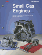 Small Gas Engines: Fundamentals, Service, Troubleshooting, Repair, Applications