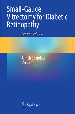 Small-Gauge Vitrectomy for Diabetic Retinopathy - Spandau, Ulrich, and Tomic, Zoran