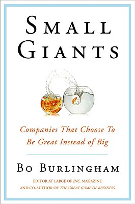 Small Giants: Companies That Choose to Be Great Instead of Big - Burlingham, Bo