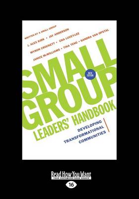 Small Group Leaders' Handbook (New Edition): Developing Transformational Communities - Opstal, J. Alex Kirk, Jay Anderson, Myron Crockett, Tina Teng-Henson, Una Lucey-Lee, Janice McWilliams and S