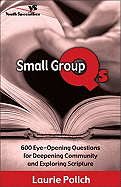 Small Group QS: 600 Eye-Opening Questions for Deepening Community and Exploring Scripture