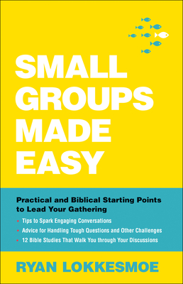Small Groups Made Easy: Practical and Biblical Starting Points to Lead Your Gathering - Lokkesmoe, Ryan