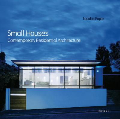 Small Houses: Contemporary Residential Architecture - Pople, Nicolas